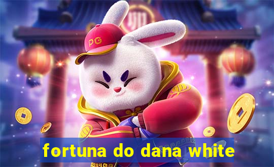 fortuna do dana white